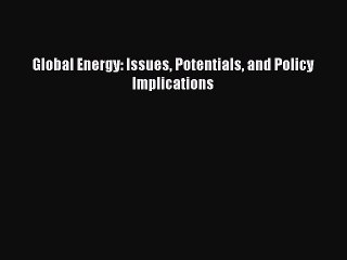 Read Global Energy: Issues Potentials and Policy Implications Ebook Free