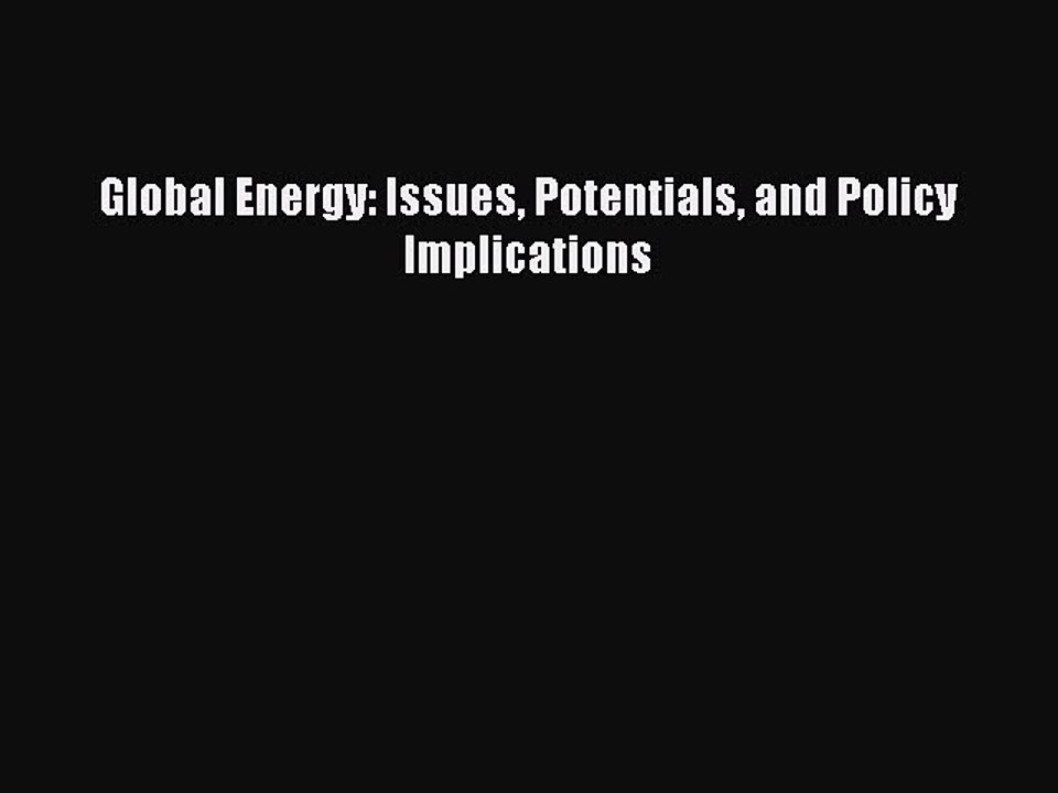 Read Global Energy: Issues Potentials and Policy Implications Ebook Free