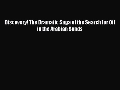 Read Discovery! The Dramatic Saga of the Search for Oil in the Arabian Sands Ebook Free
