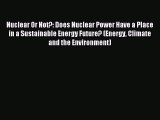 Read Nuclear Or Not?: Does Nuclear Power Have a Place in a Sustainable Energy Future? (Energy