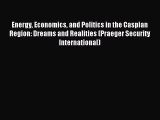 Read Energy Economics and Politics in the Caspian Region: Dreams and Realities (Praeger Security