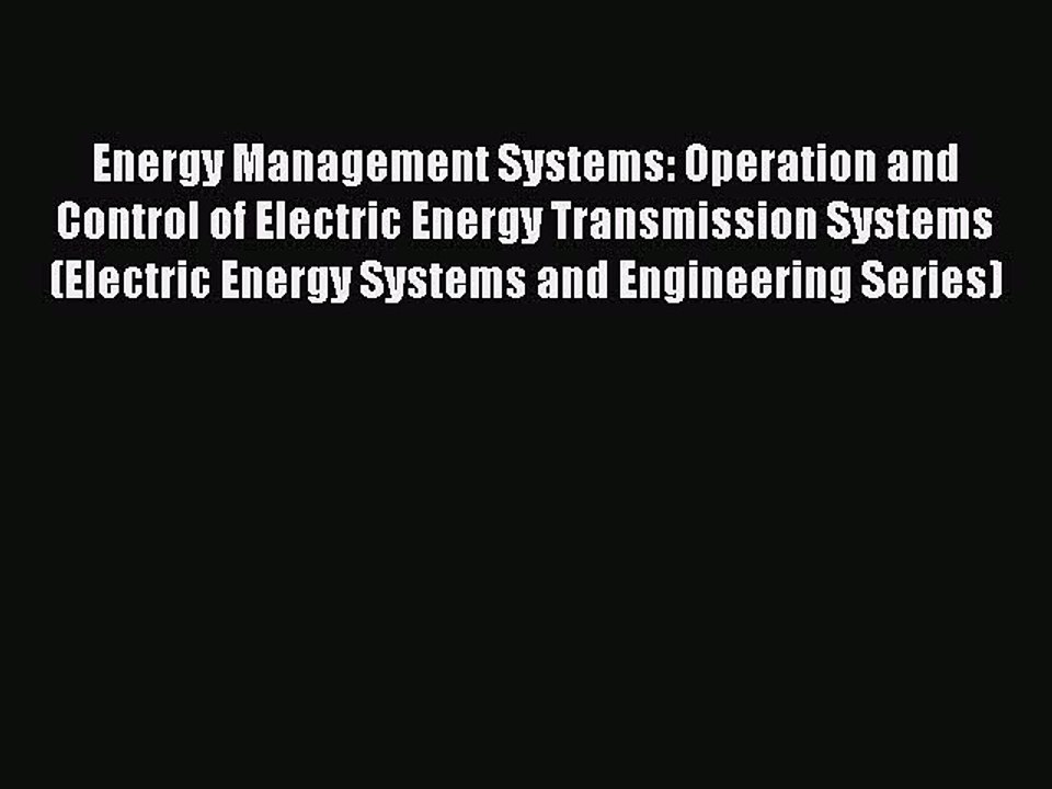 Download Energy Management Systems: Operation and Control of Electric Energy Transmission Systems