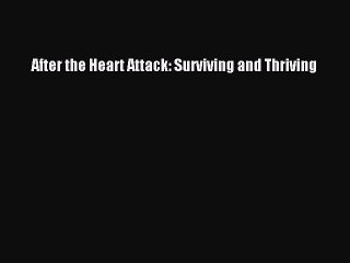Download After the Heart Attack: Surviving and Thriving PDF Free