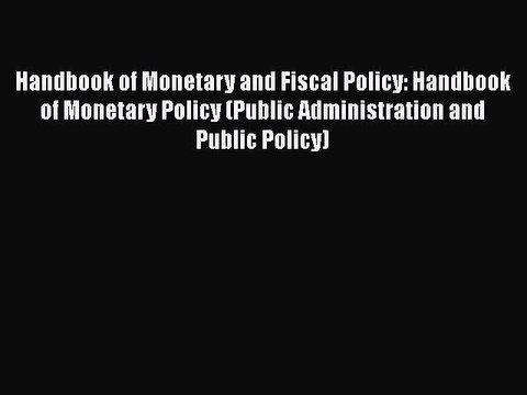 Read Handbook of Monetary and Fiscal Policy: Handbook of Monetary Policy (Public Administration