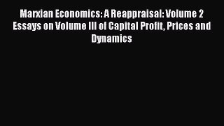 Read Marxian Economics: A Reappraisal: Volume 2 Essays on Volume III of Capital Profit Prices