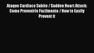 Read Ataque Cardiaco Subito / Sudden Heart Attack: Como Prevenirlo Facilmente / How to Easily