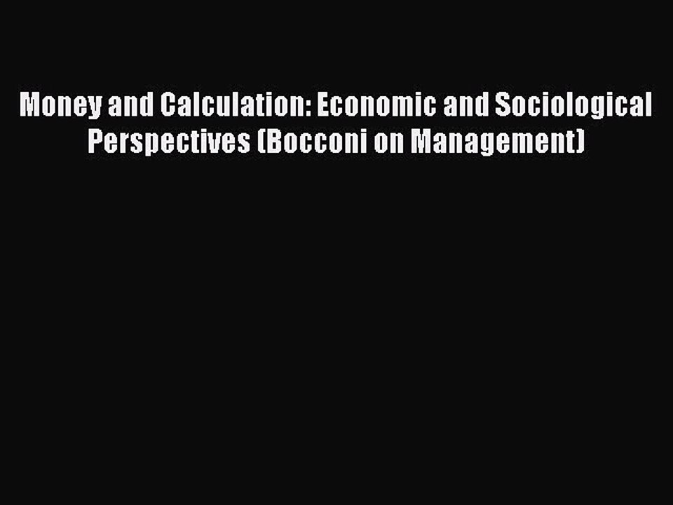 Read Money and Calculation: Economic and Sociological Perspectives (Bocconi on Management)