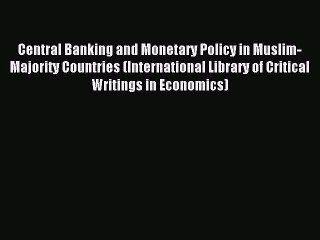 Read Central Banking and Monetary Policy in Muslim-Majority Countries (International Library