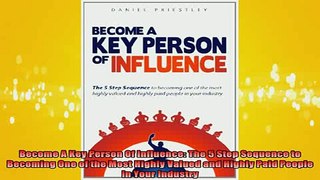 READ book  Become A Key Person Of Influence The 5 Step Sequence to Becoming One of the Most Highly Online Free
