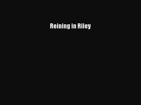 Download Reining in Riley EBook