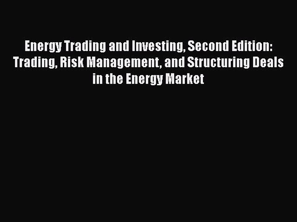 Read Energy Trading and Investing Second Edition: Trading Risk Management and Structuring Deals