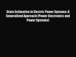 Read State Estimation in Electric Power Systems: A Generalized Approach (Power Electronics