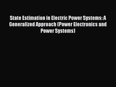 Read State Estimation in Electric Power Systems: A Generalized Approach (Power Electronics
