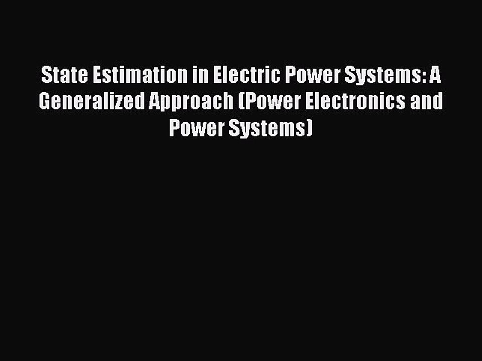 Read State Estimation in Electric Power Systems: A Generalized Approach (Power Electronics