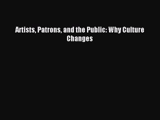 Download Artists Patrons and the Public: Why Culture Changes PDF Online