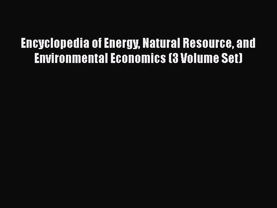 Read Encyclopedia of Energy Natural Resource and Environmental Economics (3 Volume Set) PDF
