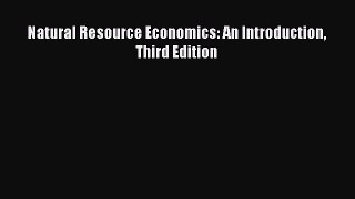 Read Natural Resource Economics: An Introduction Third Edition Ebook Free