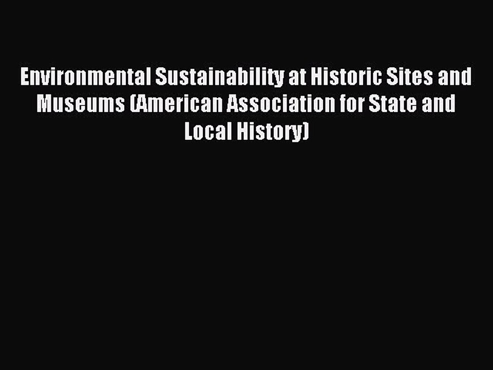 Read Environmental Sustainability at Historic Sites and Museums (American Association for State