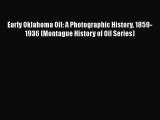 Read Early Oklahoma Oil: A Photographic History 1859-1936 (Montague History of Oil Series)