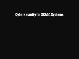 Read Cybersecurity for SCADA Systems Ebook Free