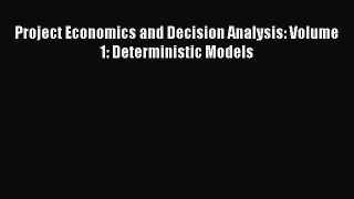 Download Project Economics and Decision Analysis: Volume 1: Deterministic Models PDF Free