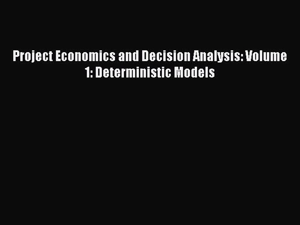Download Project Economics and Decision Analysis: Volume 1: Deterministic Models PDF Free