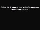 Read Selling The First Oyster: From Selling Technology to Selling Transformation Ebook Free
