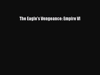 PDF The Eagle's Vengeance: Empire VI  Read Online