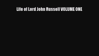 Read Life of Lord John Russell VOLUME ONE Ebook Free