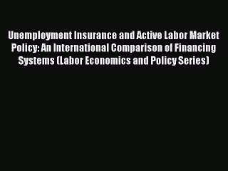Read Unemployment Insurance and Active Labor Market Policy: An International Comparison of