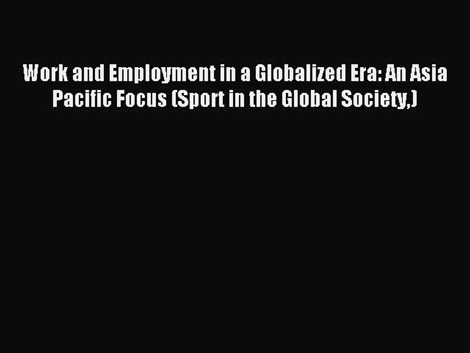 Read Work and Employment in a Globalized Era: An Asia Pacific Focus (Sport in the Global Society)