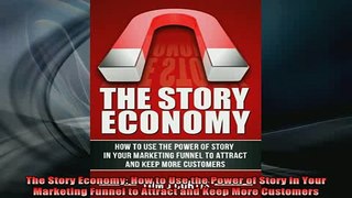 FREE EBOOK ONLINE  The Story Economy How to Use the Power of Story in Your Marketing Funnel to Attract and Full EBook
