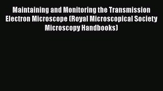 Read Maintaining and Monitoring the Transmission Electron Microscope (Royal Microscopical Society