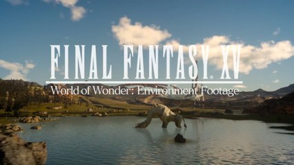 Final Fantasy XV - World of Wonder Environment Footage