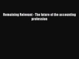 Download Remaining Relevant - The future of the accounting profession PDF Free