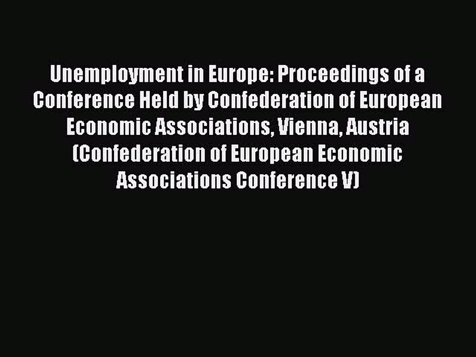 Read Unemployment in Europe: Proceedings of a Conference Held by Confederation of European