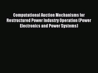 Read Computational Auction Mechanisms for Restructured Power Industry Operation (Power Electronics