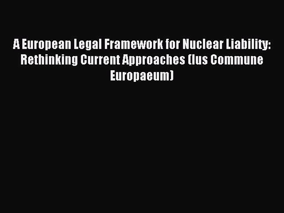 Read A European Legal Framework for Nuclear Liability: Rethinking Current Approaches (Ius Commune