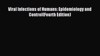Read Viral Infections of Humans: Epidemiology and Control(Fourth Edition) Ebook Free