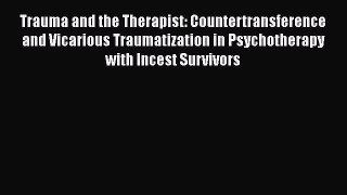 Download Trauma and the Therapist: Countertransference and Vicarious Traumatization in Psychotherapy