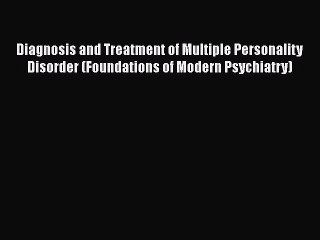 Read Diagnosis and Treatment of Multiple Personality Disorder (Foundations of Modern Psychiatry)