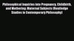 Read Philosophical Inquiries into Pregnancy Childbirth and Mothering: Maternal Subjects (Routledge