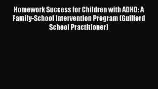 Read Homework Success for Children with ADHD: A Family-School Intervention Program (Guilford