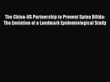 Read The China-US Partnership to Prevent Spina Bifida: The Evolution of a Landmark Epidemiological