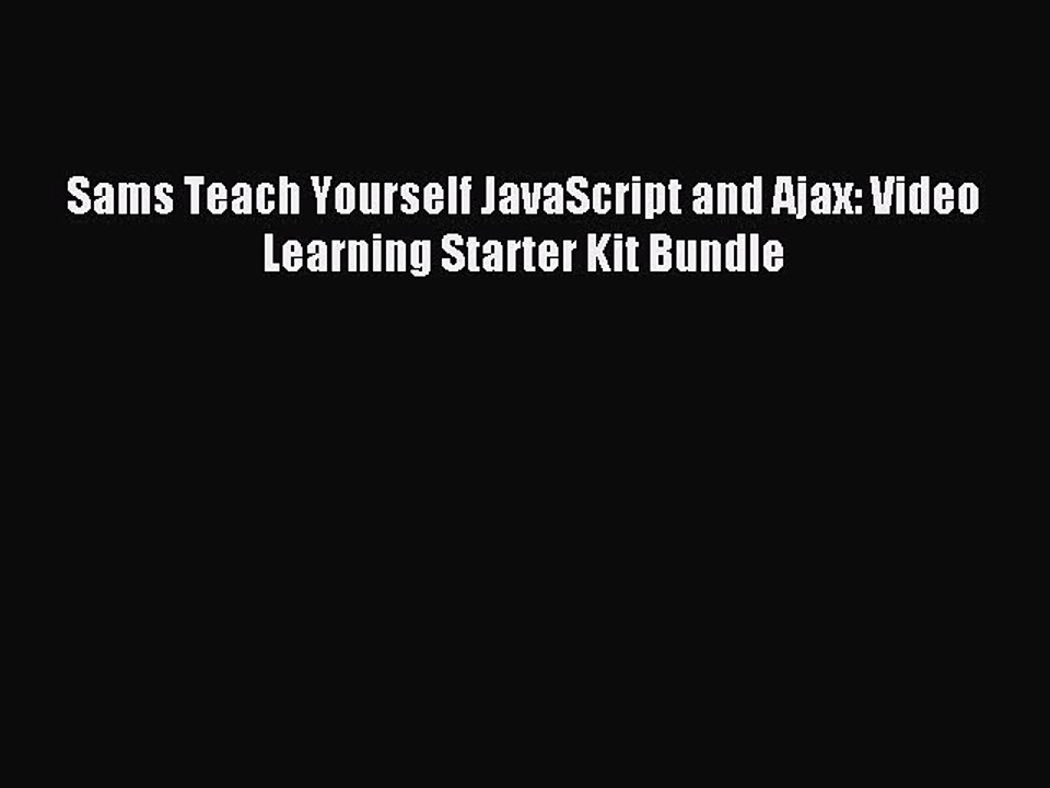 Download Sams Teach Yourself JavaScript and Ajax: Video Learning Starter Kit Bundle PDF Free