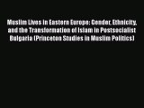Download Book Muslim Lives in Eastern Europe: Gender Ethnicity and the Transformation of Islam