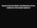 Download Book Women of the Four Winds: The Adventures of Four of America's first women explorers