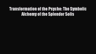 Read Transformation of the Psyche: The Symbolic Alchemy of the Splendor Solis Ebook Free