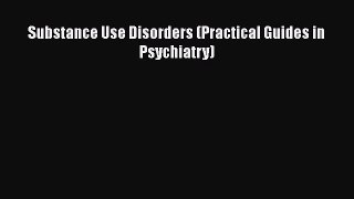 Read Substance Use Disorders (Practical Guides in Psychiatry) Ebook Free