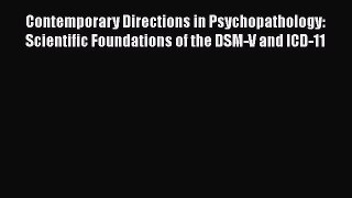 Read Contemporary Directions in Psychopathology: Scientific Foundations of the DSM-V and ICD-11